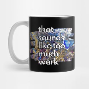 That Sounds Like Too Much Work - Golden Rainbow Acrylic Pour Mug